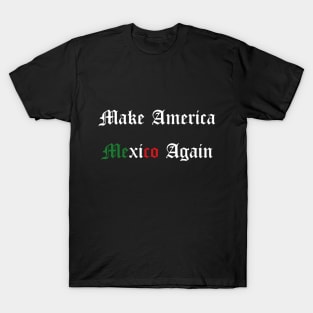 Make America Mexico Again T-Shirt